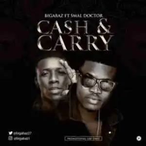 Bigabaz - Cash & Carry ft. Small Doctor (Prod. 2TBoiz)